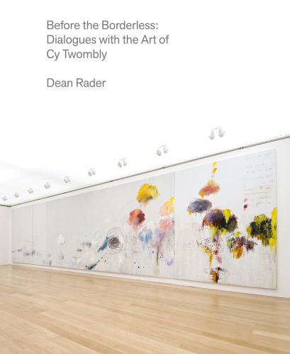 Before the Borderless: Dialogues with the Art of Cy Twombly