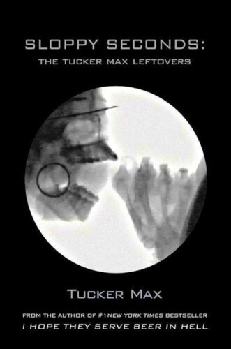 Sloppy Seconds: The Tucker Max Leftovers