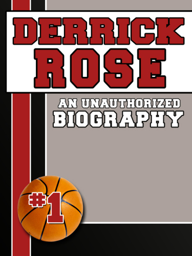 Derrick Rose: An Unauthorized Biography