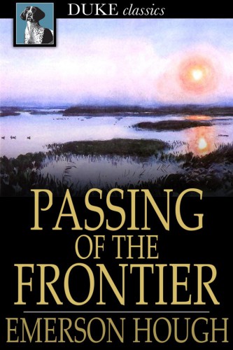 Passing of the frontier: a chronicle of the old West