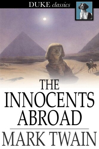 The Innocents Abroad: Or The New Pilgrims' Progress