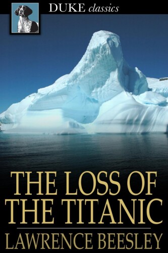The Loss of the Titanic: Written by One of the Survivors