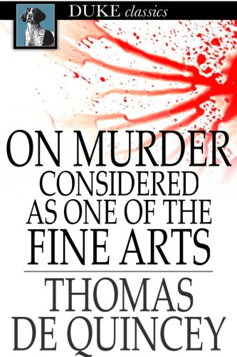 On murder considered as one of the fine arts: and other writings