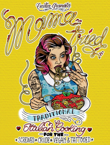 Mama tried: traditional Italian cooking for the screwed, crude, vegan & tattooed