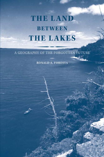 The Land Between the Lakes : A Geography of the Forgotten Future