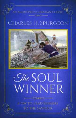 The Soul Winner (Updated, Annotated): How to Lead Sinners to the Saviour