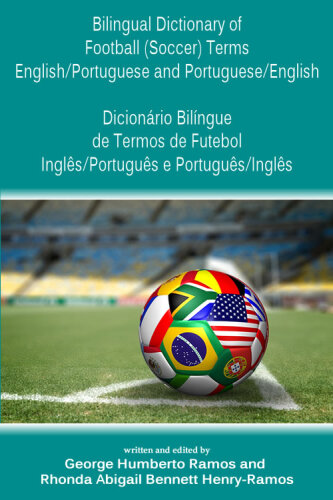 Bilingual Dictionary of Football (Soccer) Terms English/Portuguese and Portuguese/English - Dicionário Bilíngue de Termos de Futebol Inglês/Português e Português/Inglês