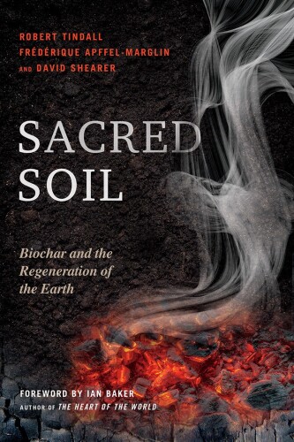 Sacred soil. Biochar and the regeneration of the Earth (2017)