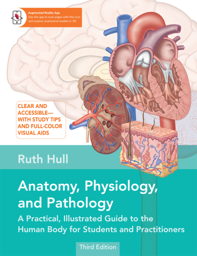 Anatomy, Physiology, and Pathology, Third Edition: A Practical, Illustrated Guide to the Human Body for Students and Practitioners--Clear and accessible, with study tips and full-color visual aids