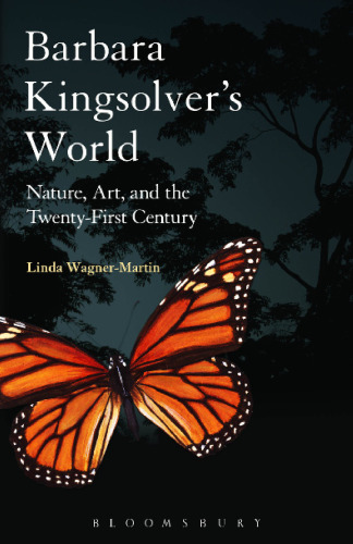 Barbara Kingsolver’s World: Nature, Art, and the Twenty-First Century