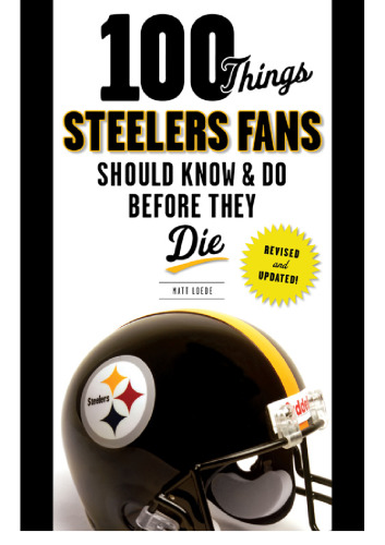 100 Things Steelers Fans Should Know & Do Before They Die