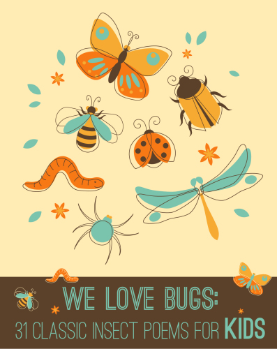We Love Bugs: Classic Poems for Children of All Ages