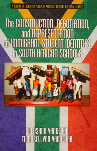 The Construction, Negotiation, and Representation of Immigrant Student Identities in South African schools (Education Policy in Practice: Critical Cultural Studies)