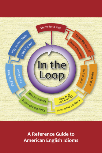 In the Loop: A Reference Guide to American English Idioms