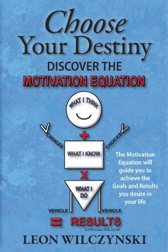 Choose Your Destiny: (Discover The Motivation Equation)