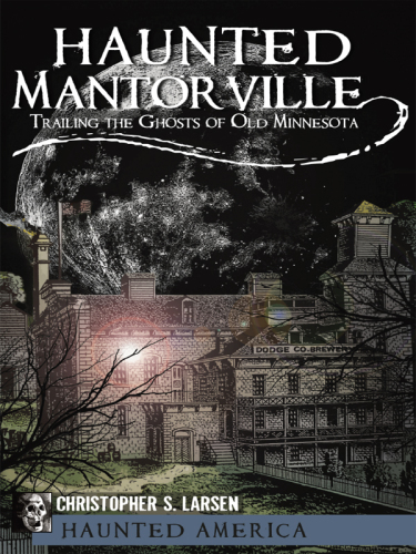 Haunted Mantorville: trailing the ghosts of old Minnesota