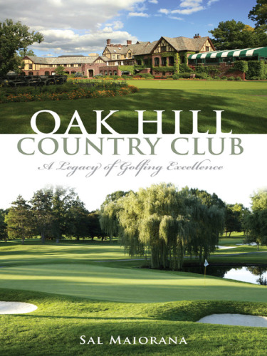Oak Hill Country Club : A Legacy of Golfing Excellence