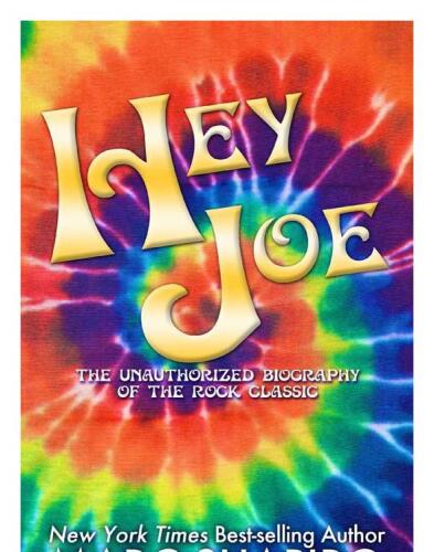 Hey Joe The Unauthorized Biography Of A Rock Classic