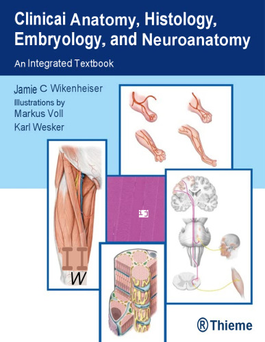 Clinical Anatomy, Histology, Embryology, and Neuroanatomy - An Integrated Textbook (Nov 30, 2022)_(1626234116)_(Thieme Medical Publishers).pdf