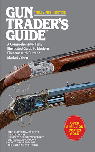 Gun Trader's Guide, Thirty-Fifth Edition: A Comprehensive, Fully Illustrated Guide to Modern Firearms with Current Market Values