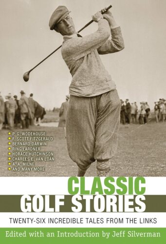 Classic Golf Stories: 26 Incredible Tales from the Links