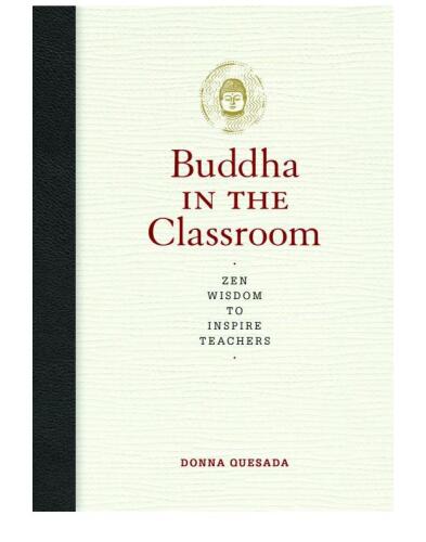Buddha in the Classroom: Zen Wisdom to Inspire Teachers