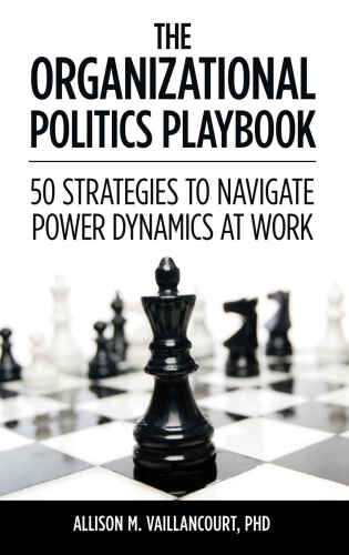 The Organizational Politics Playbook: 50 Strategies to Navigate Power Dynamics at Work