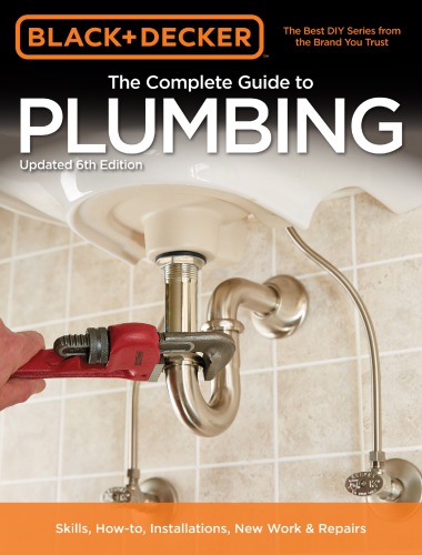 The complete guide to plumbing : current with 2015-2018 plumbing codes