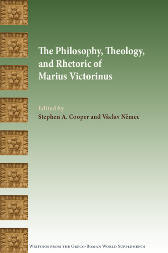The Philosophy, Theology, and Rhetoric of Marius Victorinus