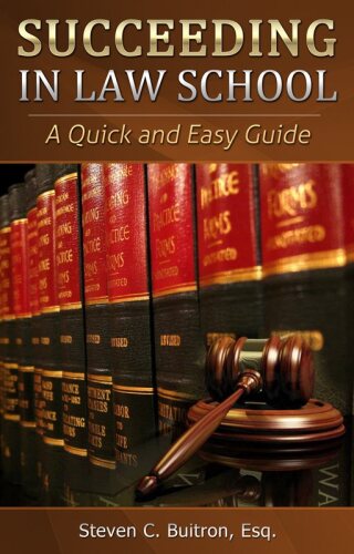 Succeeding at Law School: A Quick and Easy Guide