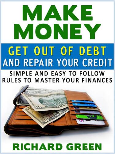 Make Money Get Out Of Debt And Repair Your Credit