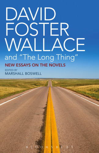 David Foster Wallace and “The Long Thing”: New Essays on the Novels