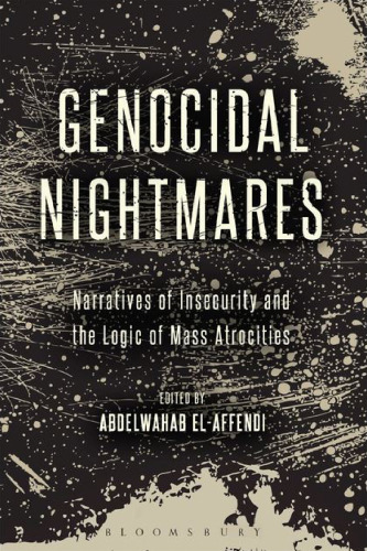 Genocidal Nightmares: Narratives of Insecurity and the Logic of Mass Atrocities