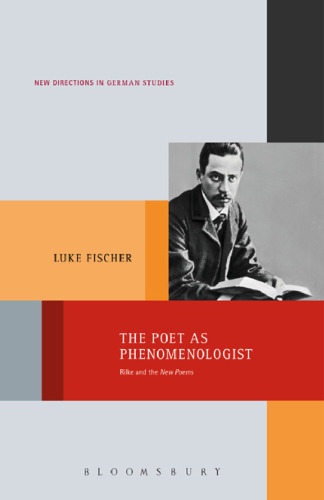The Poet as Phenomenologist: Rilke and the New Poems