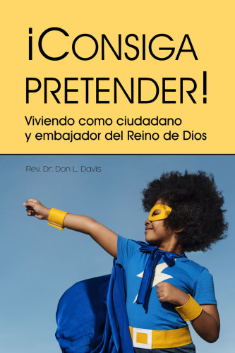 ¡Consiga pretender!: Viviendo como ciudadano y embajador del reino de Dios