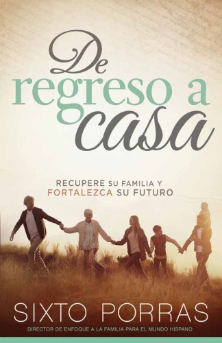 De regreso a casa: Recupere su familia y fortalezca su futuro
