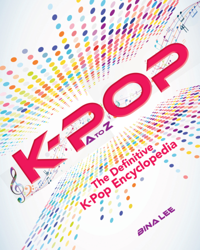 K-POP A To Z The Definitive K-Pop Encyclopedia