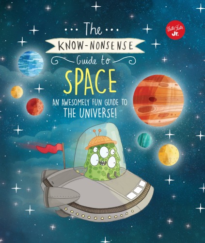 The Know-Nonsense Guide to Space: An awesomely fun guide to the universe