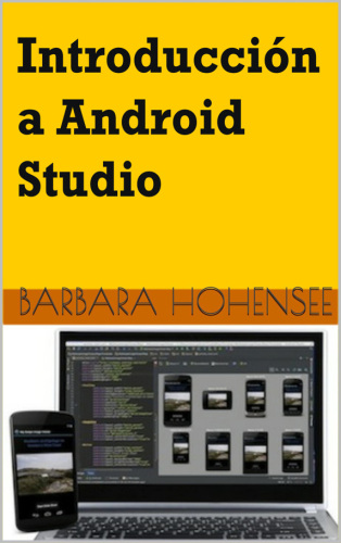 Introducción a Android Studio: Incluye Proyectos Reales Y El Código Fuente