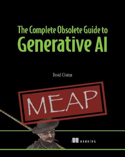 The Complete Obsolete Guide to Generative AI