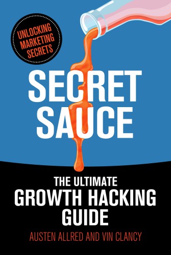 Secret Sauce: The Ultimate Growth Hacking Guide