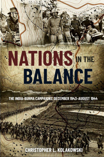 Nations in the Balance: The India-Burma Campaigns, December 1943–August 1944
