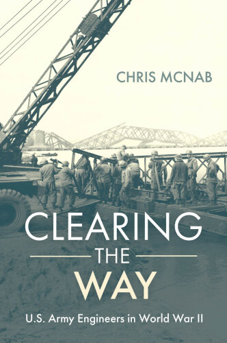 Clearing the Way: U.S. Army Engineers in World War II