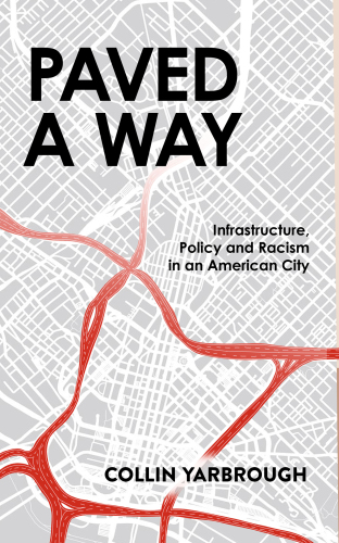 Paved A Way: Infrastructure, Policy and Racism in an American City
