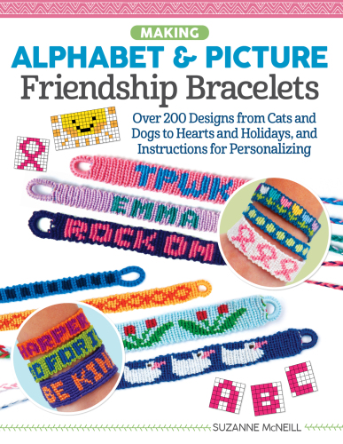 Making Alphabet & Picture Friendship Bracelets: Over 200 Designs from Cats and Dogs to Hearts and Holidays, and Instructions for Personalizing