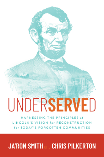 Underserved: Harnessing the Principles of Lincoln's Vision for Reconstruction for Today's Forgotten Communities