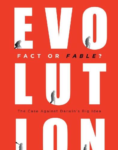 Evolution Fact or Fable?: The Case Against Darwin's Big Idea