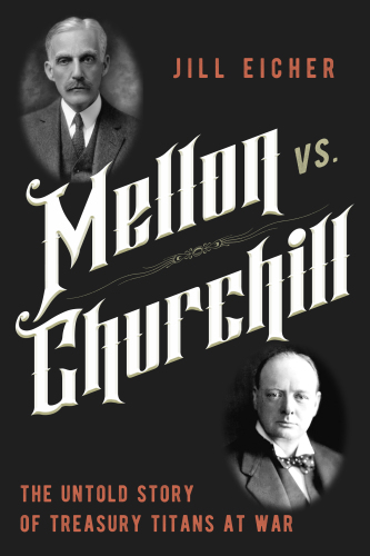 Mellon vs. Churchill : The Untold Story of Treasury Titans at War