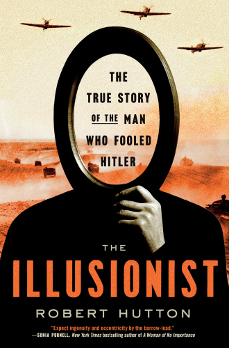 The Illusionist - The True Story of the Man Who Fooled Hitler
