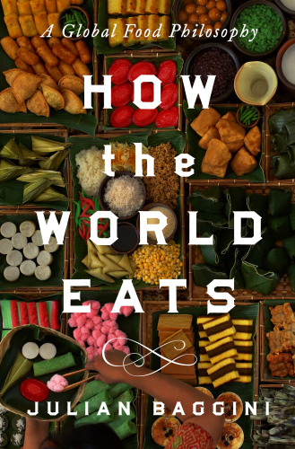 How the World Eats : A Global Food Philosophy